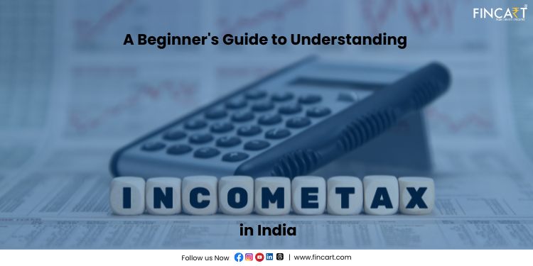 Read more about the article A Beginner’s Guide to Understanding Income Tax in India